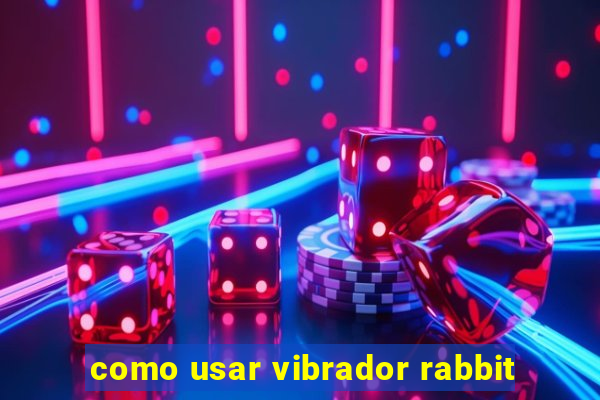 como usar vibrador rabbit